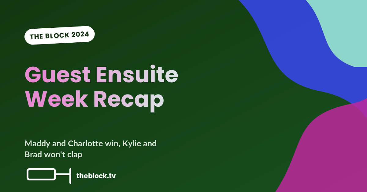 Maddy and Charlotte Take the Win While Kylie and Brad Won’t Even Clap: Guest Ensuite Week Recap