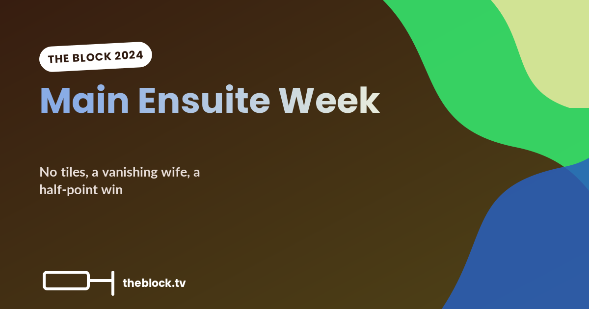 Main Ensuite Week: One House Has No Tiles, One Wife Vanishes for Eight Hours, One Couple Wins by Half a Point