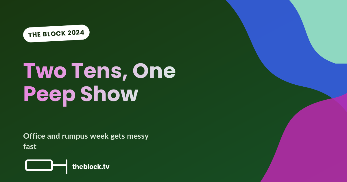 Two Perfect Tens, One Peep Show and a Bloke Who Cried in a Doorway: The Block’s Office/Rumpus Week Gets Messy