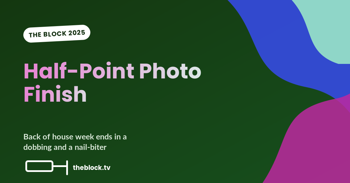 The Block 2025 Back Of House Reveal: A Half-Point Photo Finish (And A Dobber)