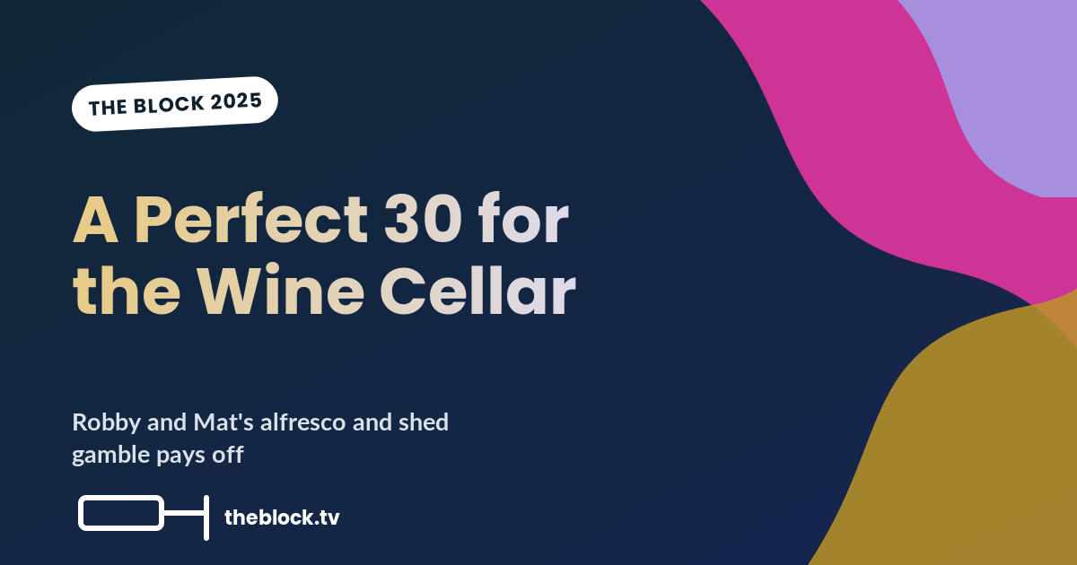 The Block 2025 Alfresco & Shed Reveal: Robby and Mat’s Wine Cellar Gamble Pays Off With a Perfect 30