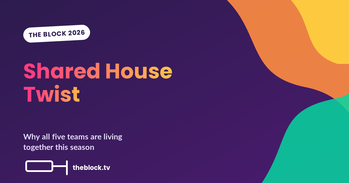 The Block 2026 Shared House Twist Explained: Why All Five Teams Are Living Together