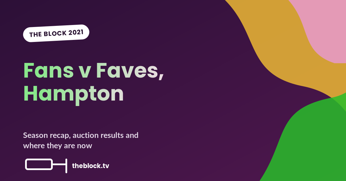 The Block 2021: Hampton Fans v Faves Season Recap, Auction Results and the Cheating Scandal