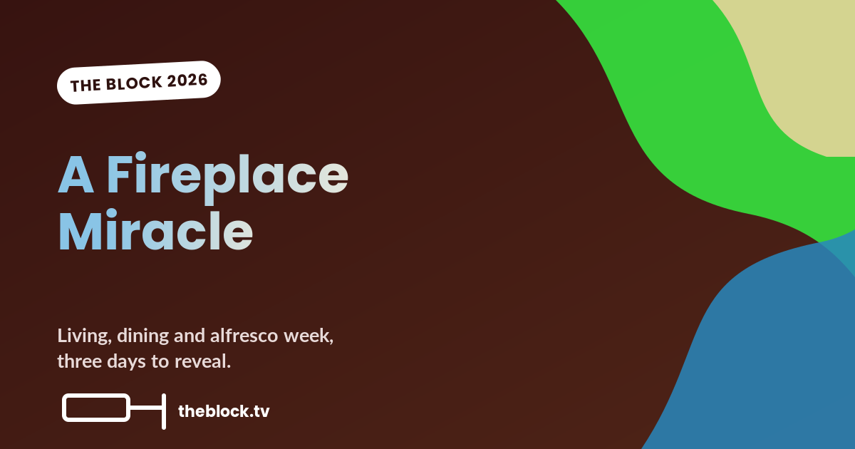 The Block 2026, Episode 20: A Fireplace Miracle and a Table That Won’t Stay Buried