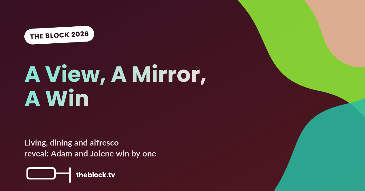 The Block 2026, Episode 21: A View, A Mirror, and a Win At Last